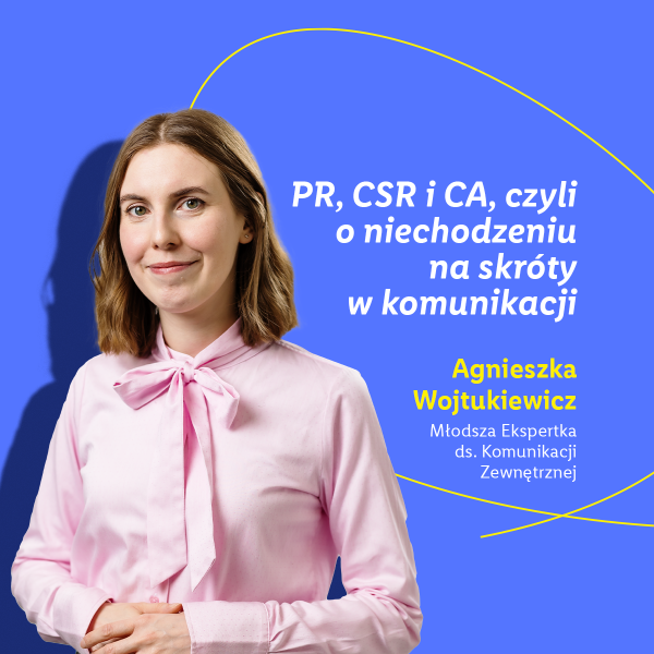 PR, CSR i CA, czyli o niechodzeniu na skróty w komunikacji - Agnieszka Wojtukiewicz